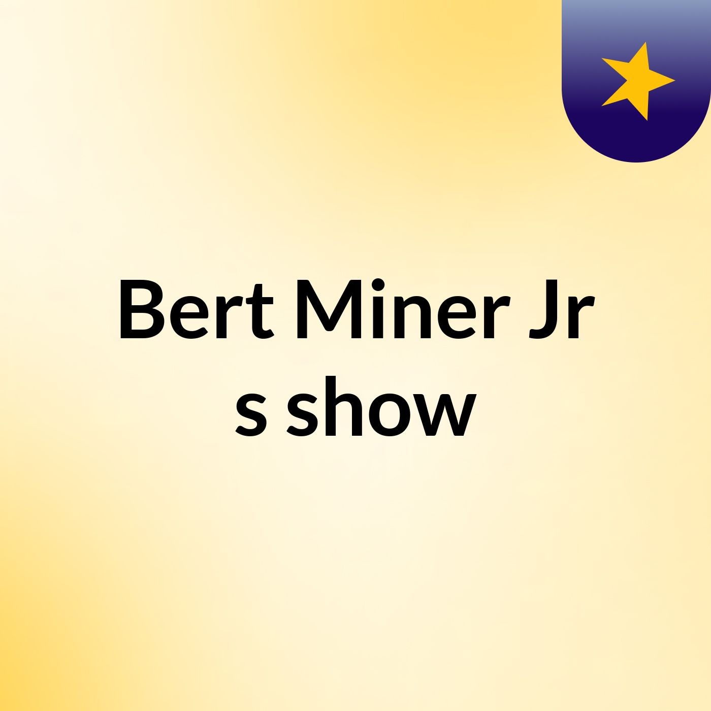 Bert Miner Jr's show