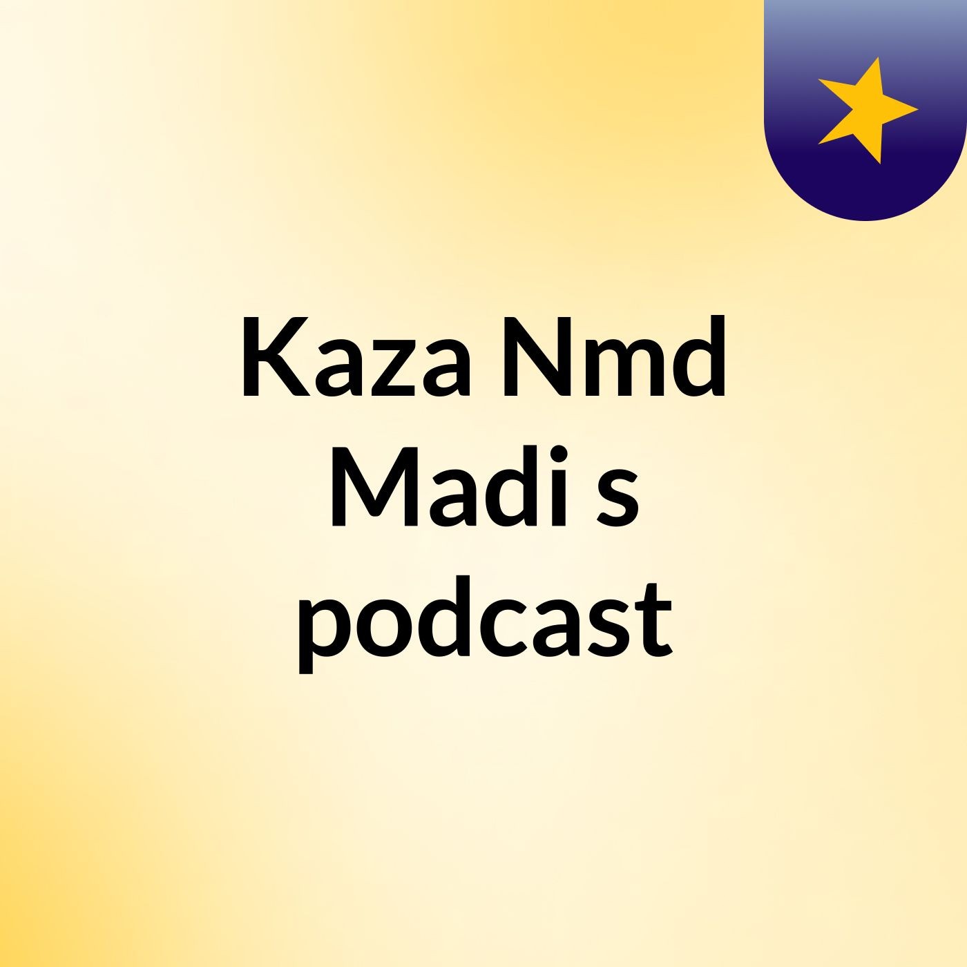 Kaza Nmd Madi\'s podcast