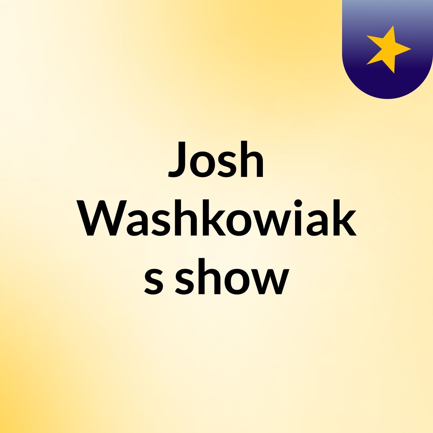Josh Washkowiak's show