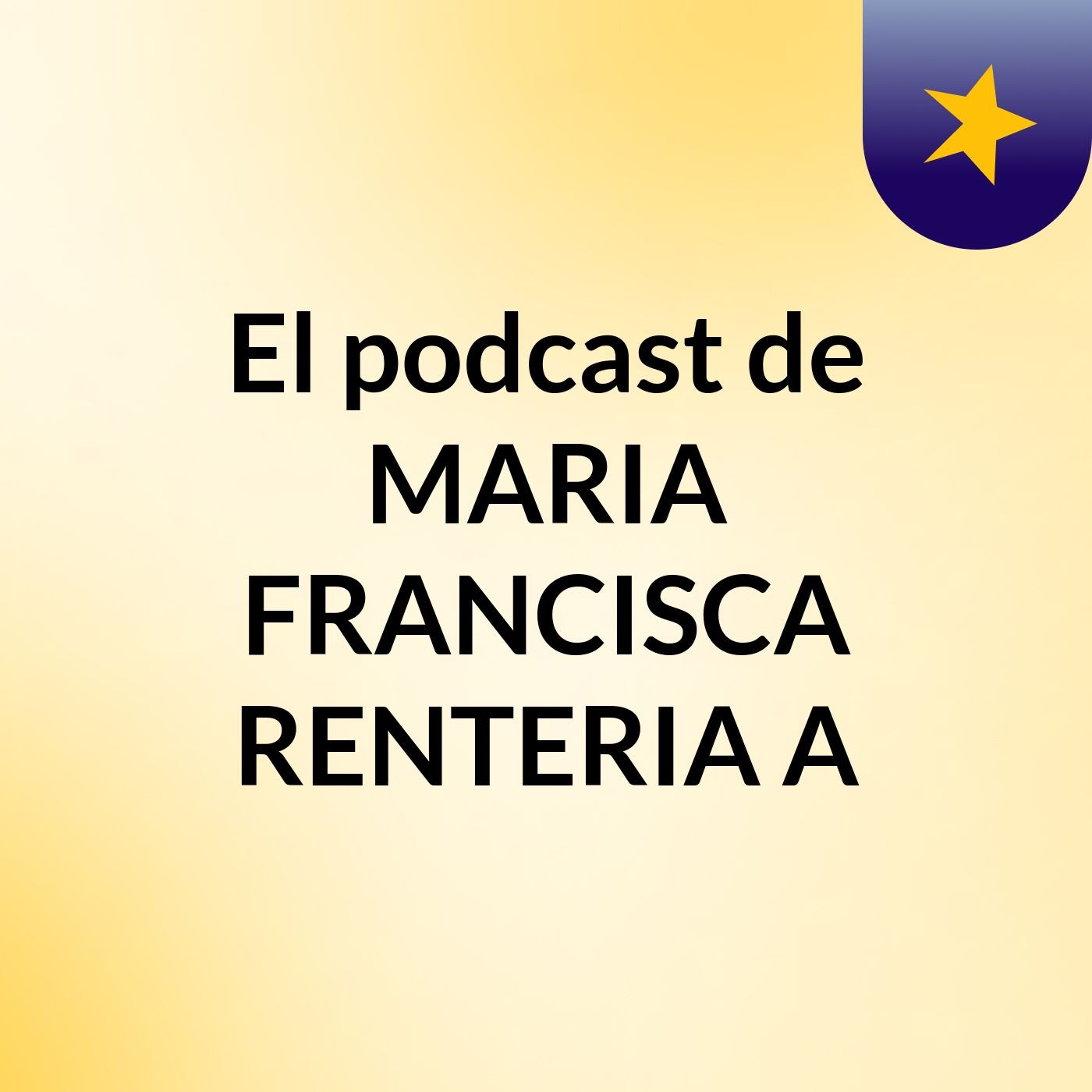 El podcast de MARIA FRANCISCA RENTERIA A podcast artwork