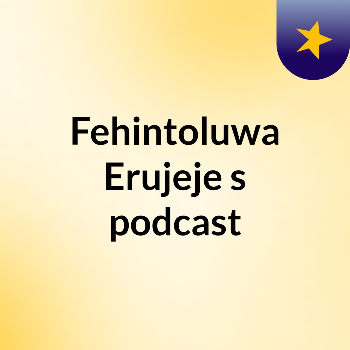 Fehintoluwa Erujeje's podcast