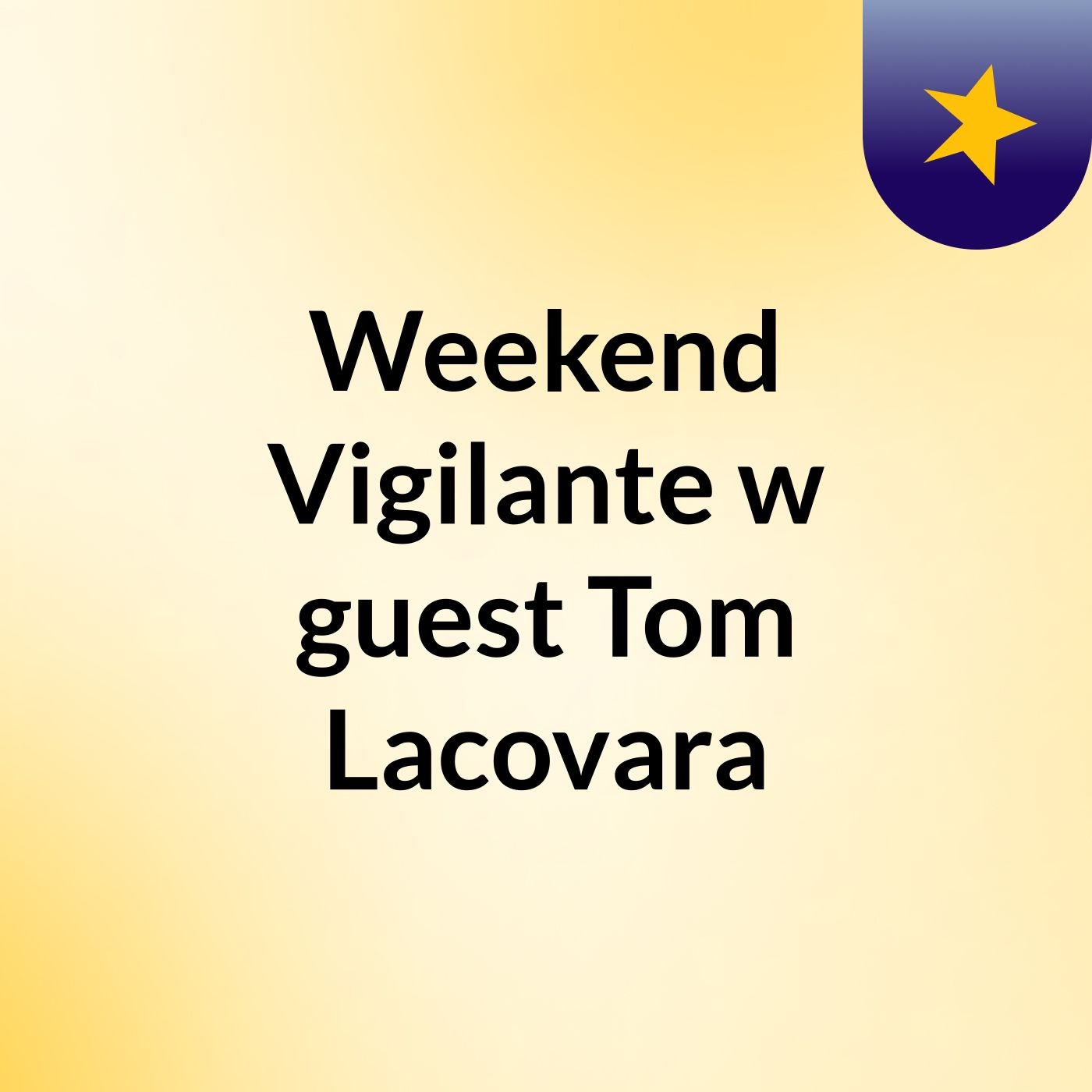 Weekend Vigilante w guest Tom Lacovara