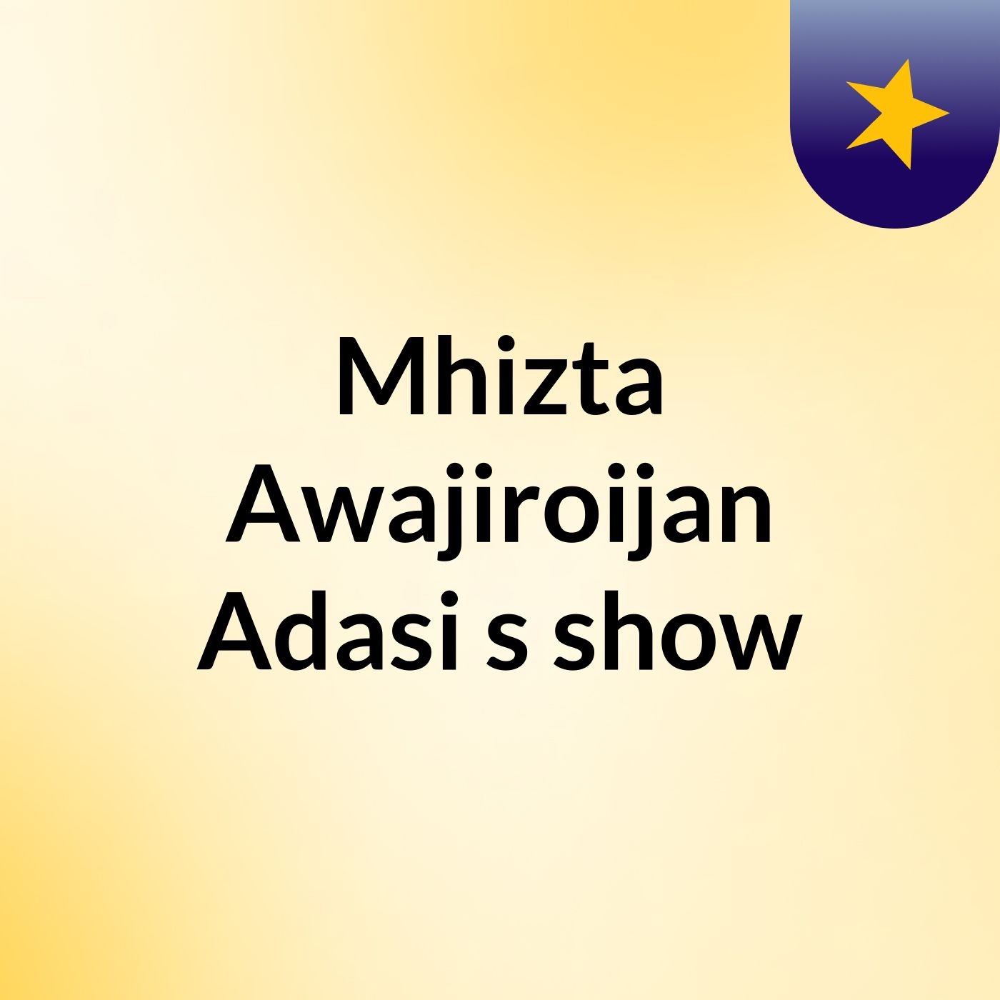 Mhizta Awajiroijan Adasi's show
