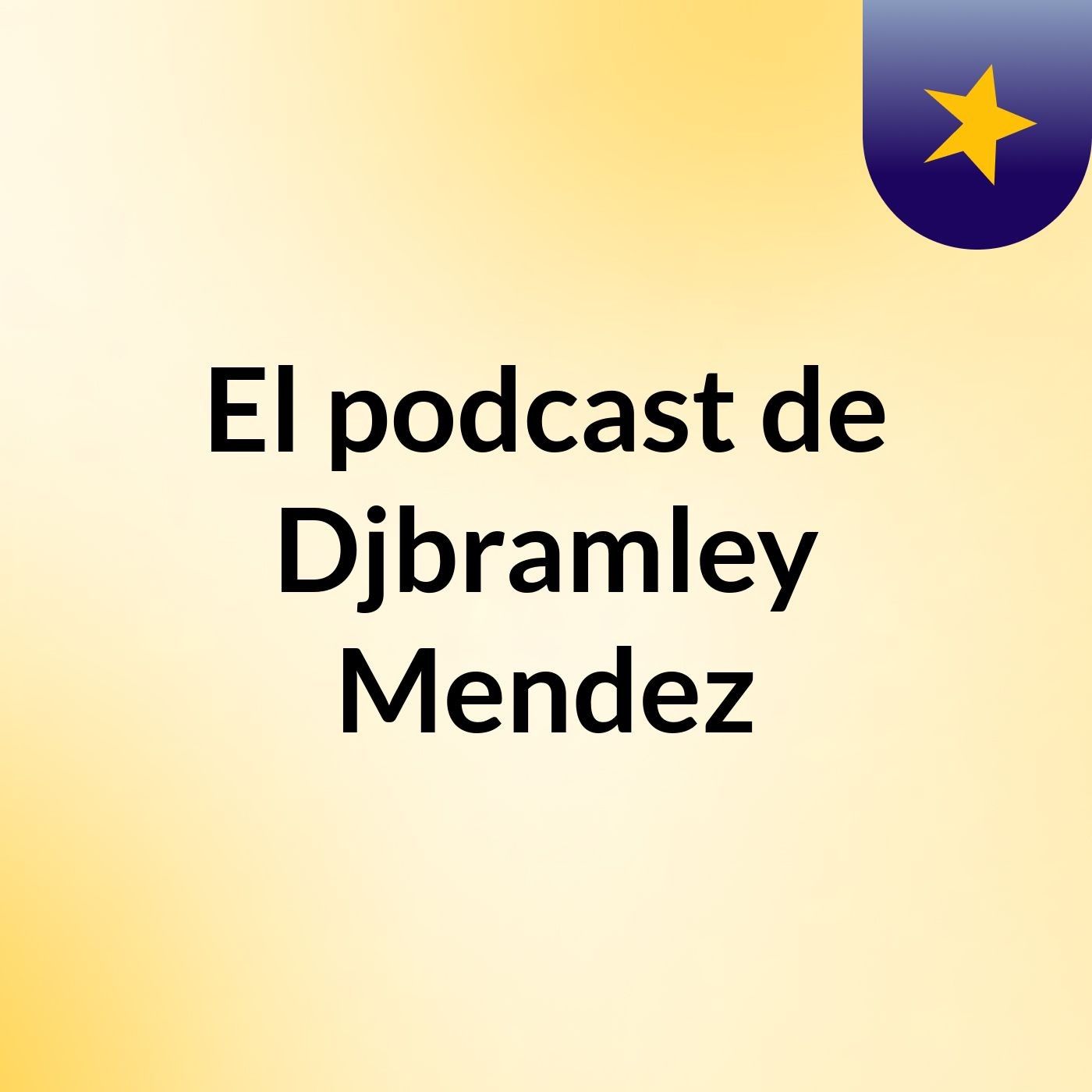 El podcast de Djbramley Mendez