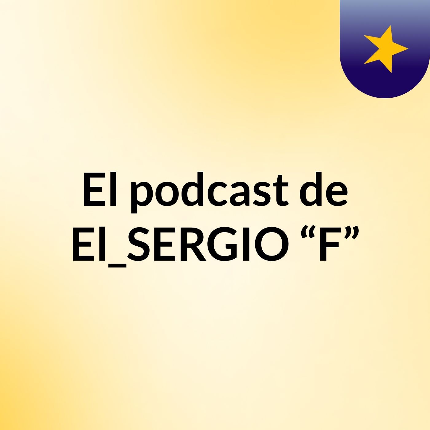 El podcast de El_SERGIO “F” podcast artwork