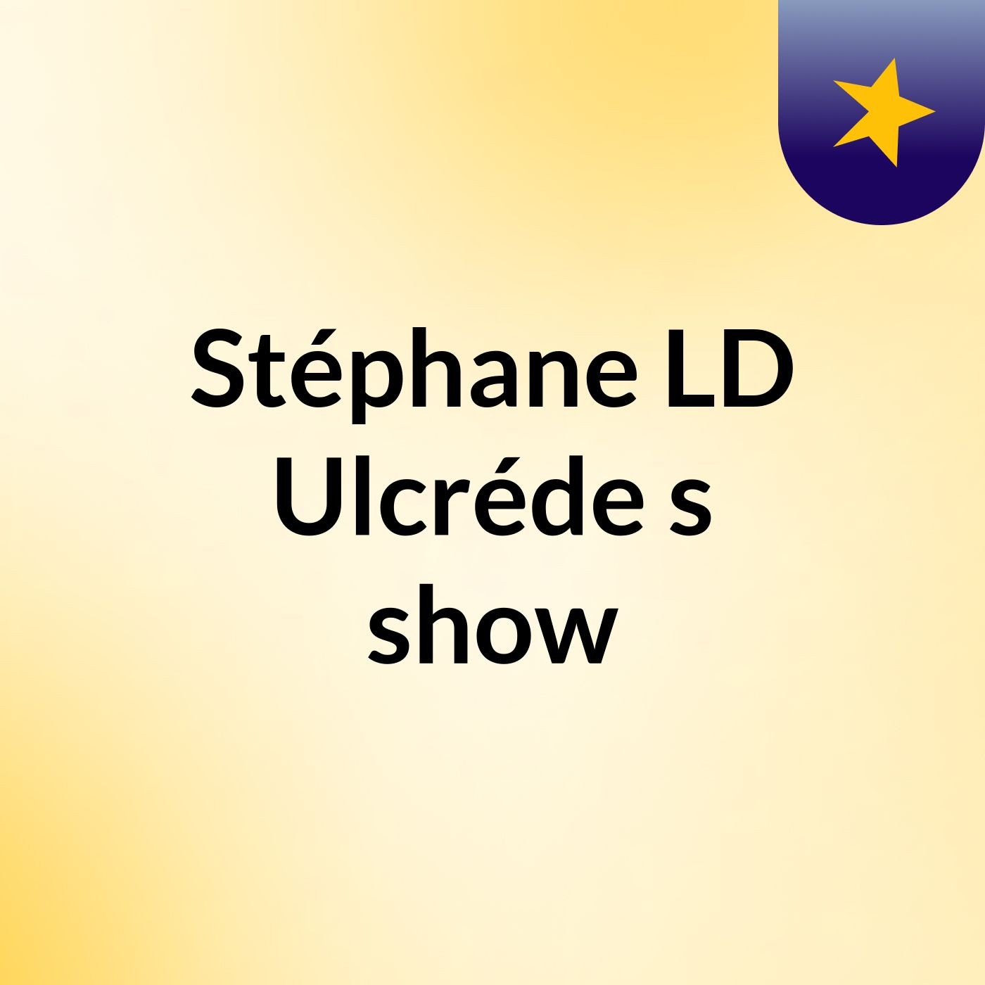 Stéphane LD Ulcréde's show