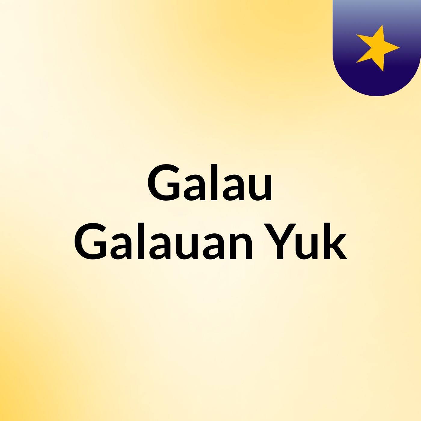 Galau Galauan Yuk