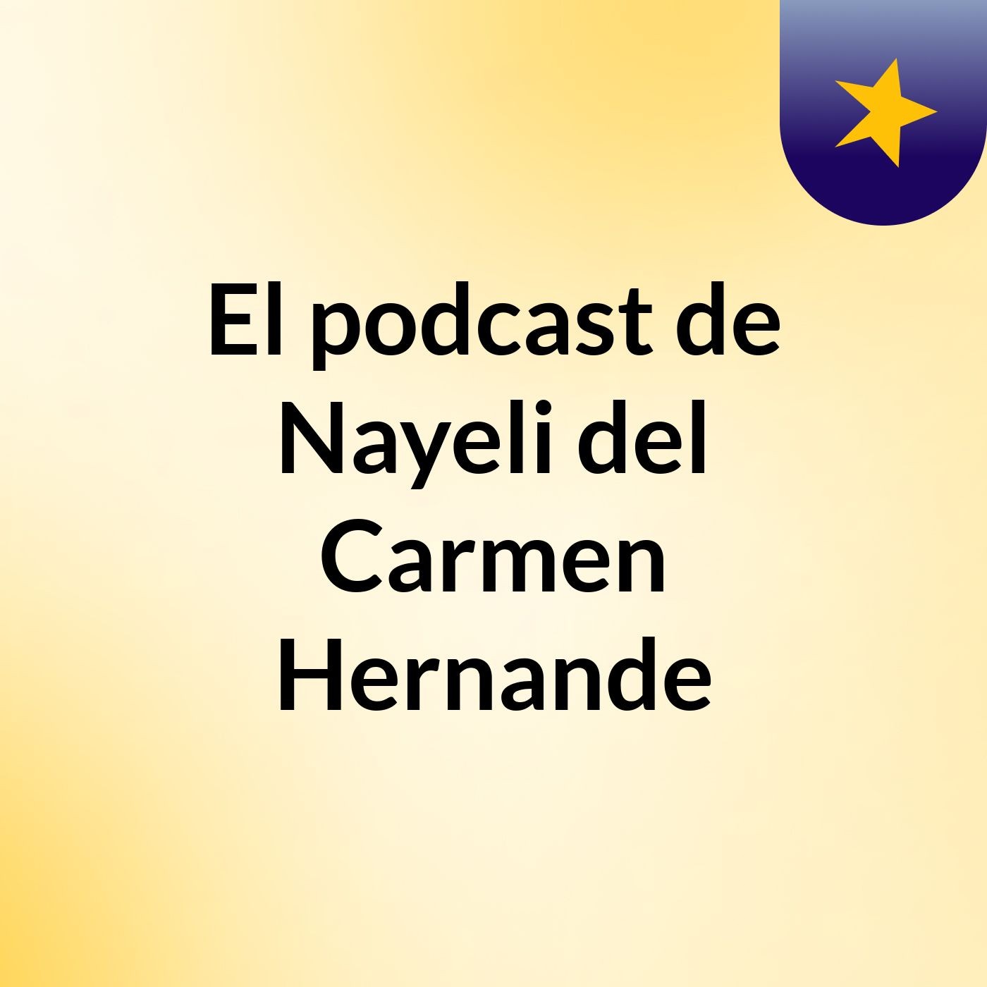 El podcast de Nayeli del Carmen Hernande