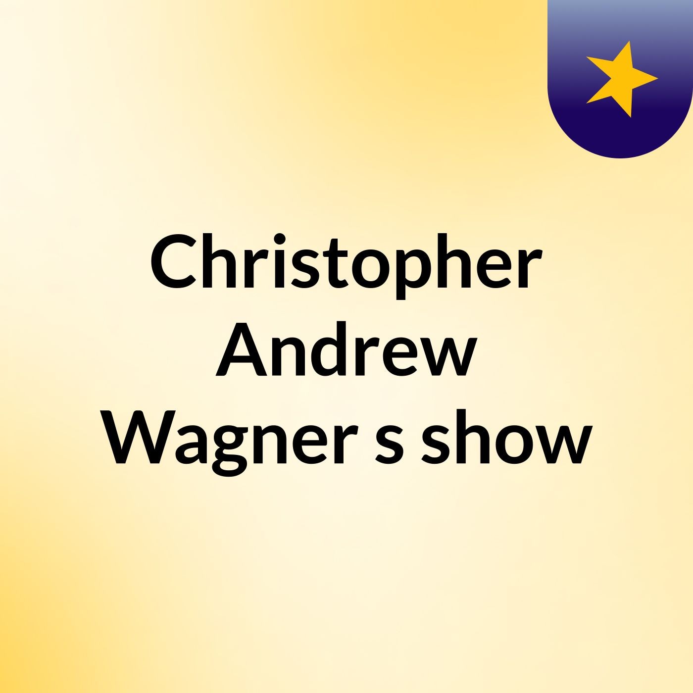 Christopher Andrew Wagner's show