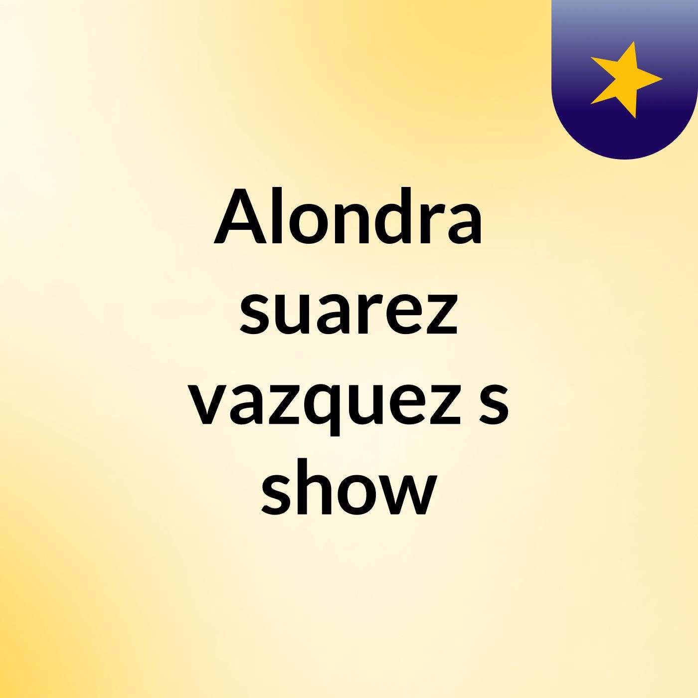 Alondra suarez vazquez's show