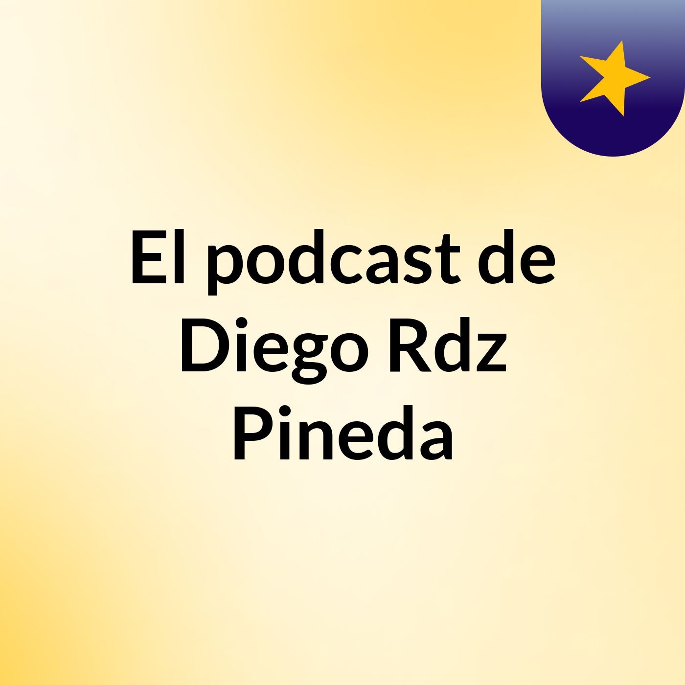 Episodio 3 - El podcast de Diego Rdz Pineda