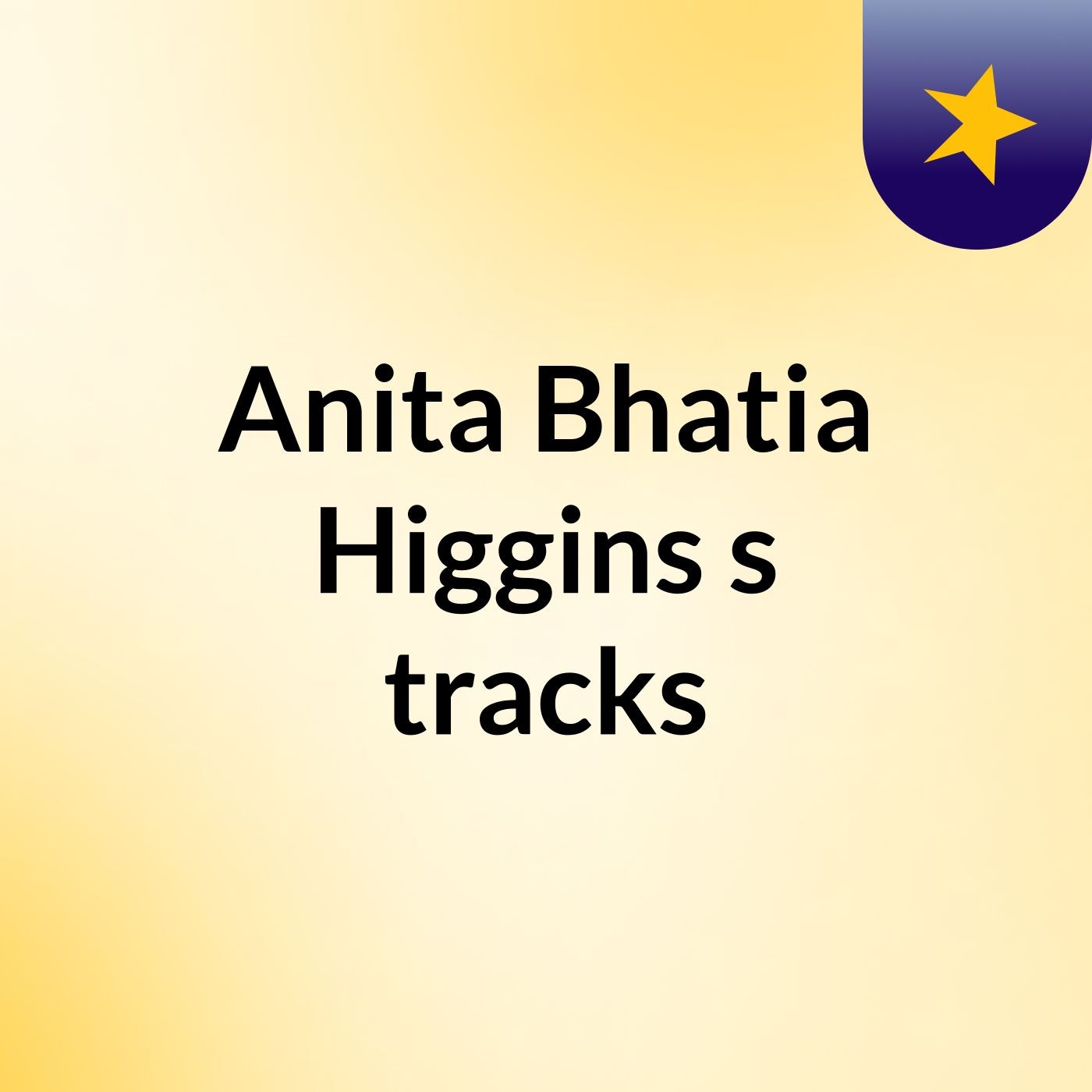 Anita Bhatia Higgins's tracks