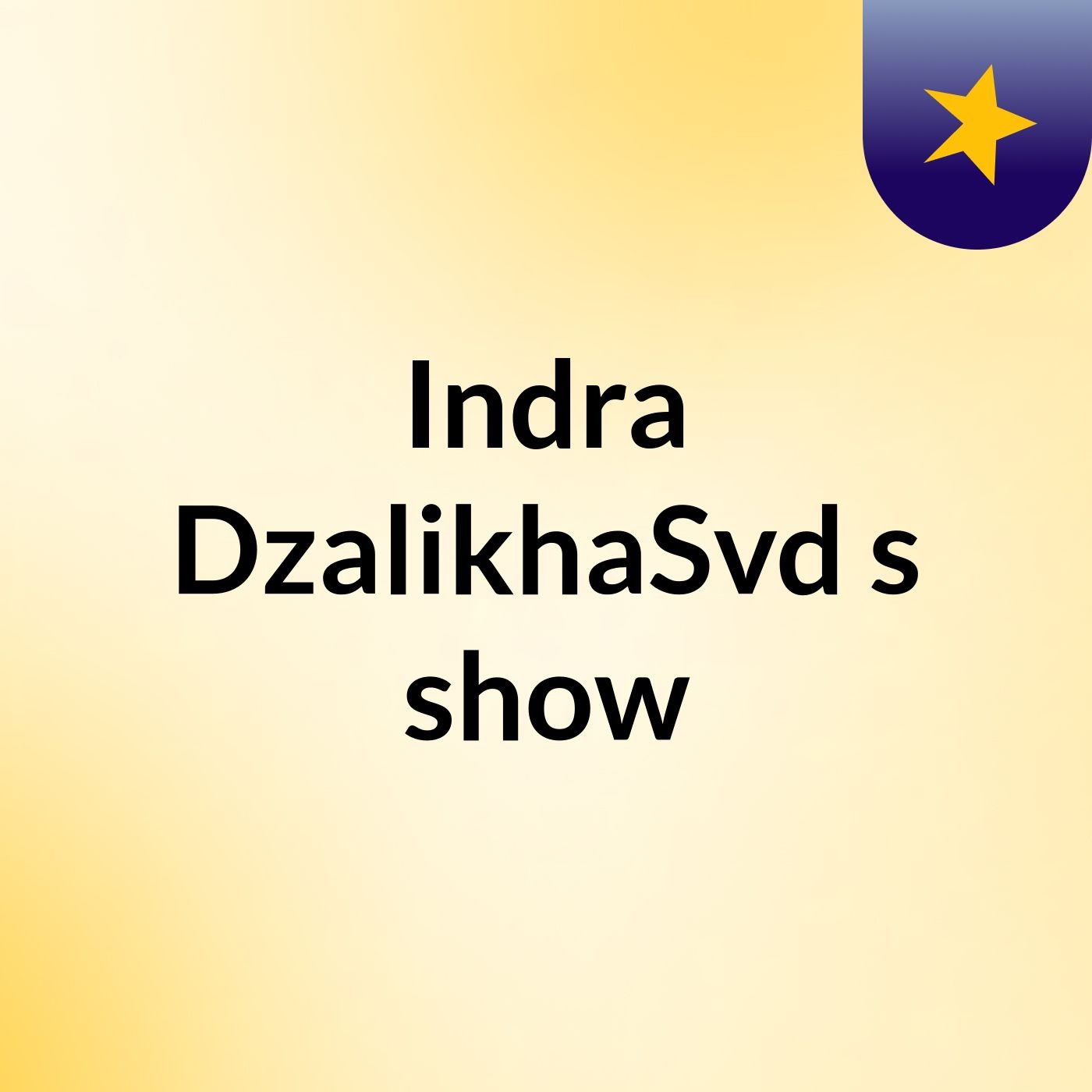 Indra DzalikhaSvd's show