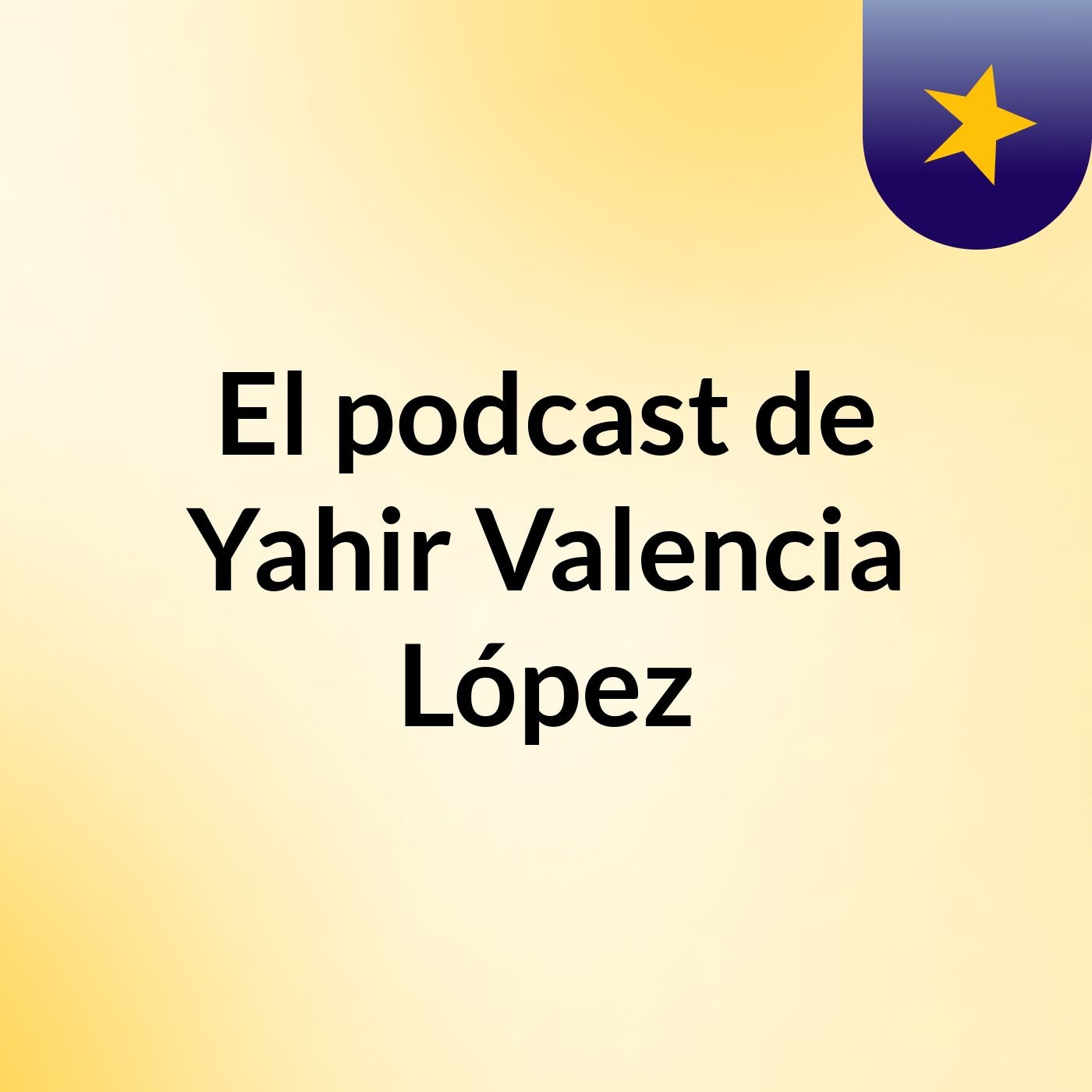 El podcast de Yahir Valencia López