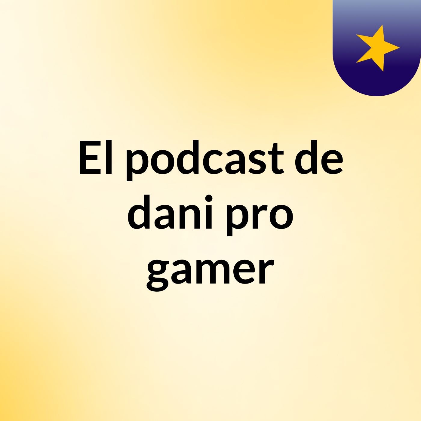El podcast de dani pro gamer
