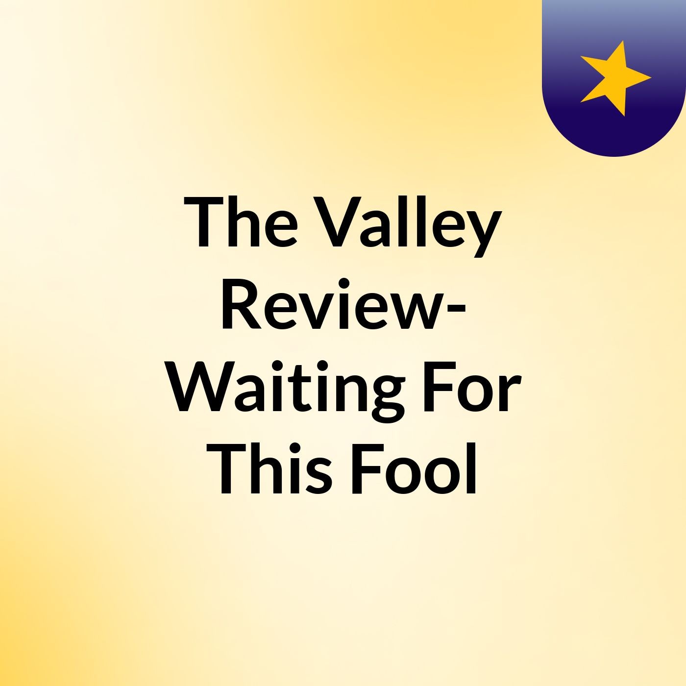 The Valley Review- Waiting For This Fool