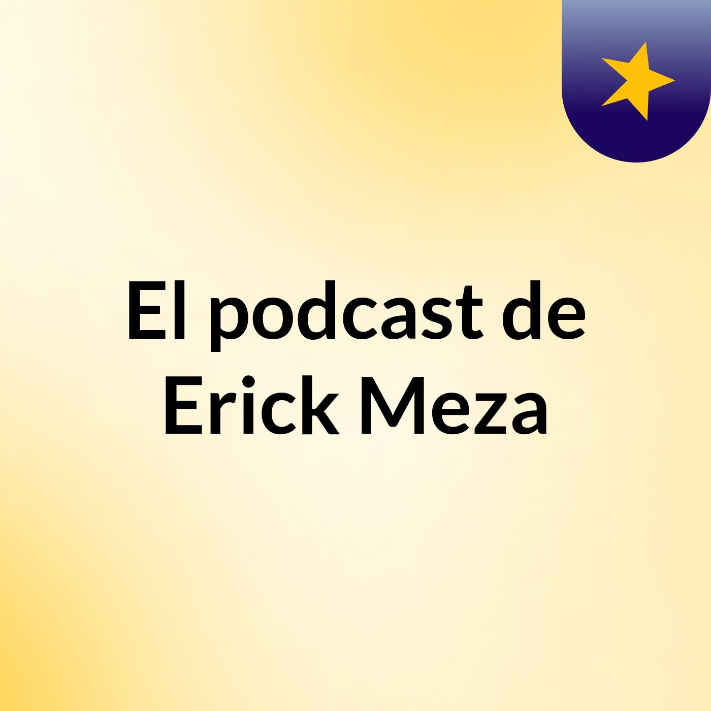 El podcast de Erick Meza