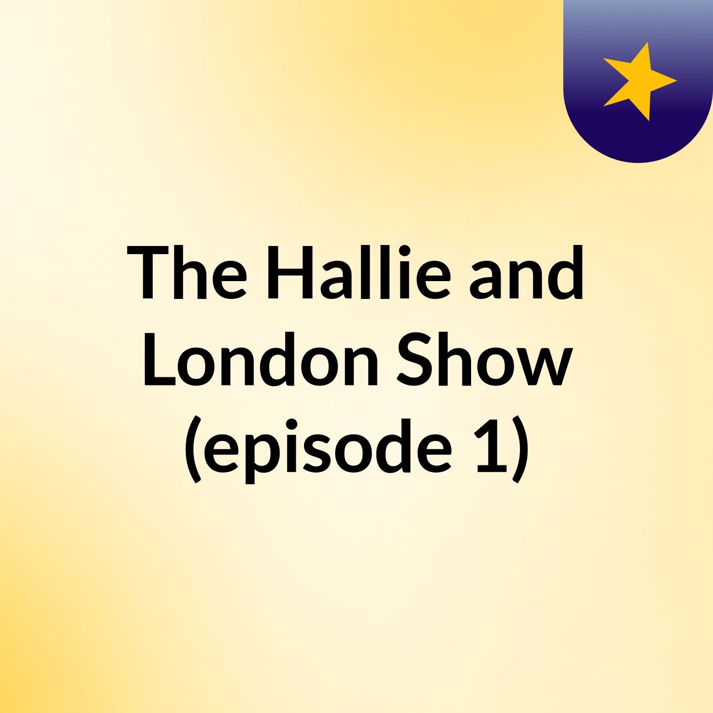 The Hallie and London Show (episode 1) podcast artwork