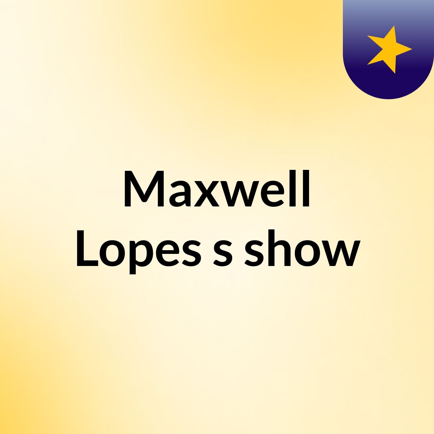 Episódio 27 - Maxwell Lopes's show