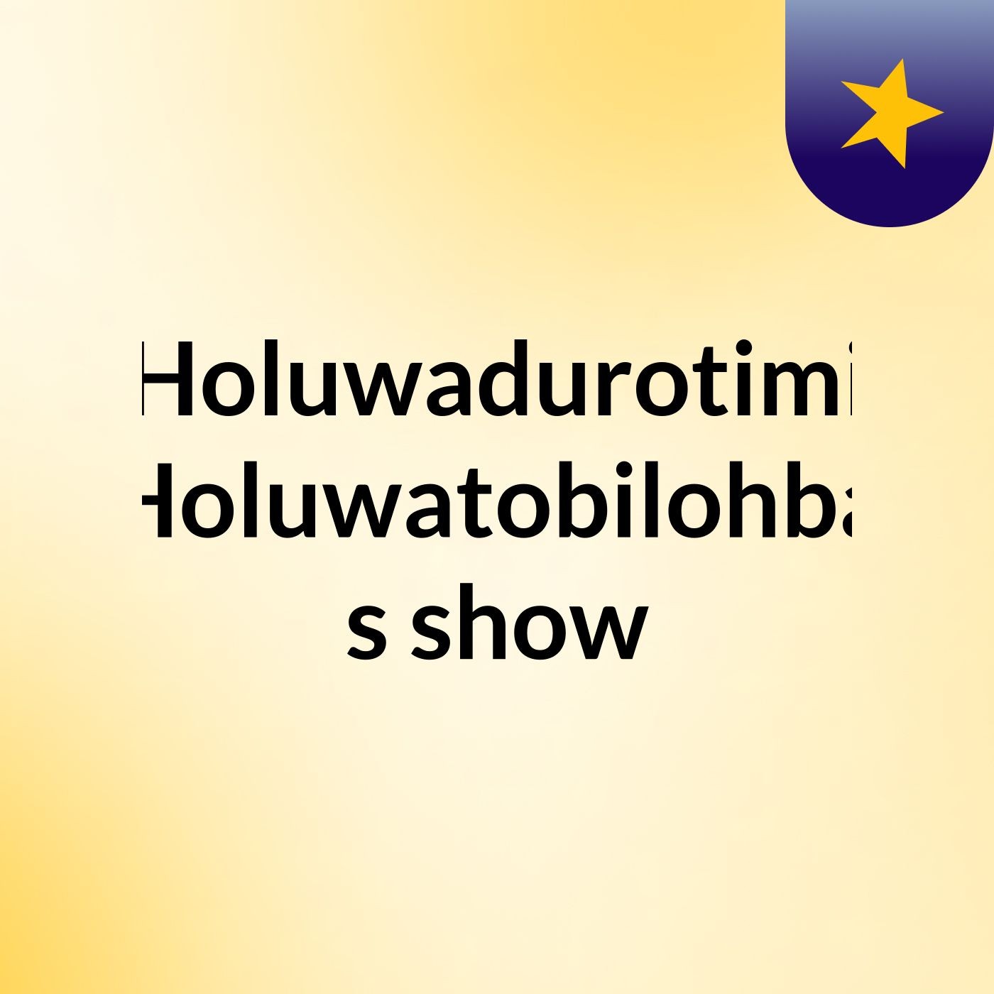 Holuwadurotimi Holuwatobilohba's show