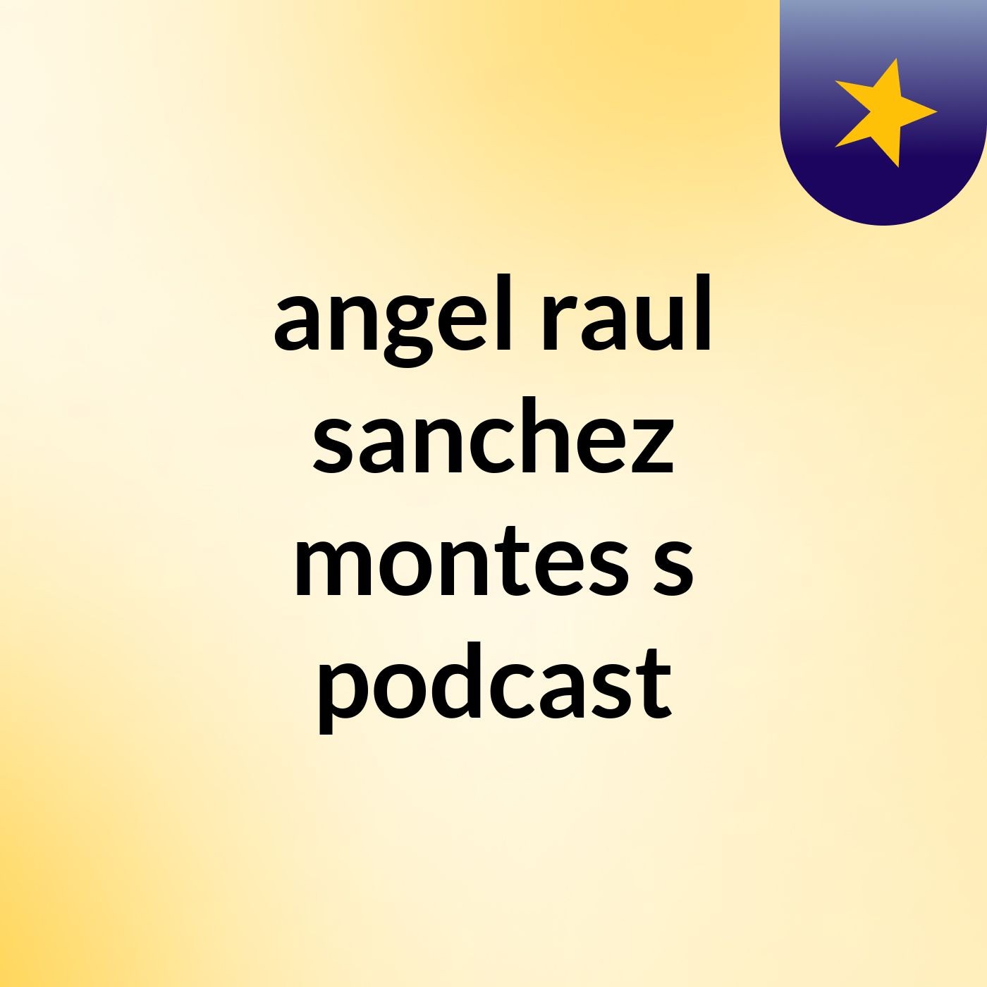 angel raul sanchez montes's podcast