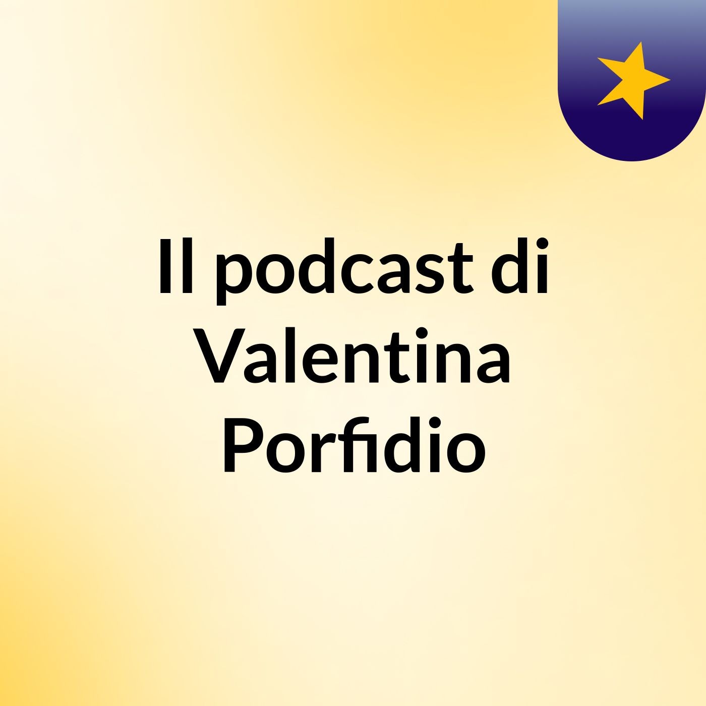 Il podcast di Valentina Porfidio