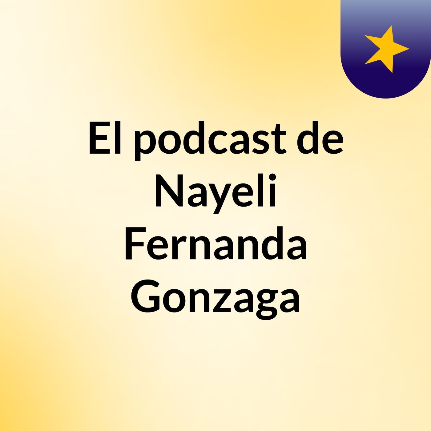 El podcast de Nayeli Fernanda Gonzaga podcast artwork