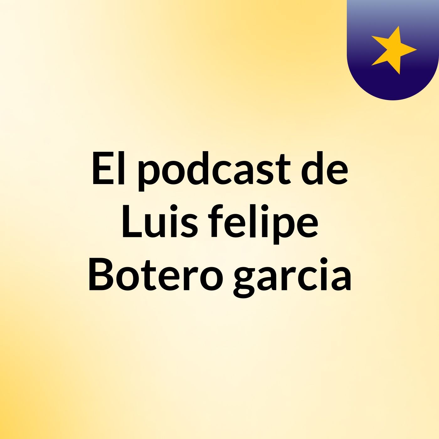 El podcast de Luis felipe Botero garcia podcast artwork
