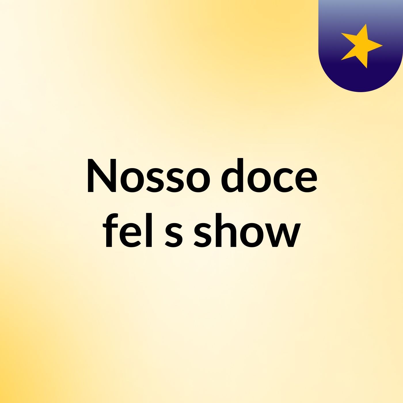 Nosso doce fel's show