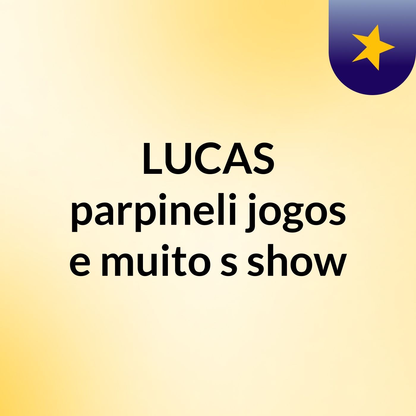 LUCAS parpineli jogos e muito 's show