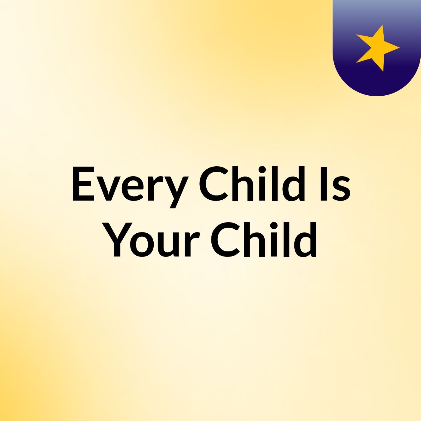 Every Child Is Your Child