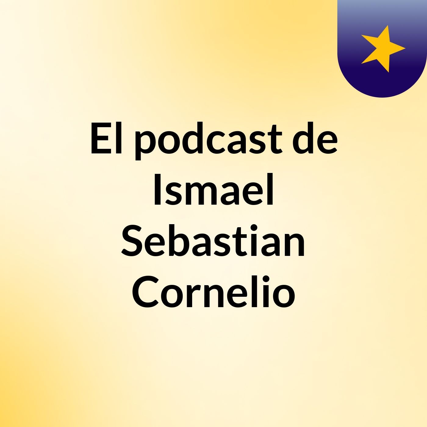 El podcast de Ismael Sebastian Cornelio