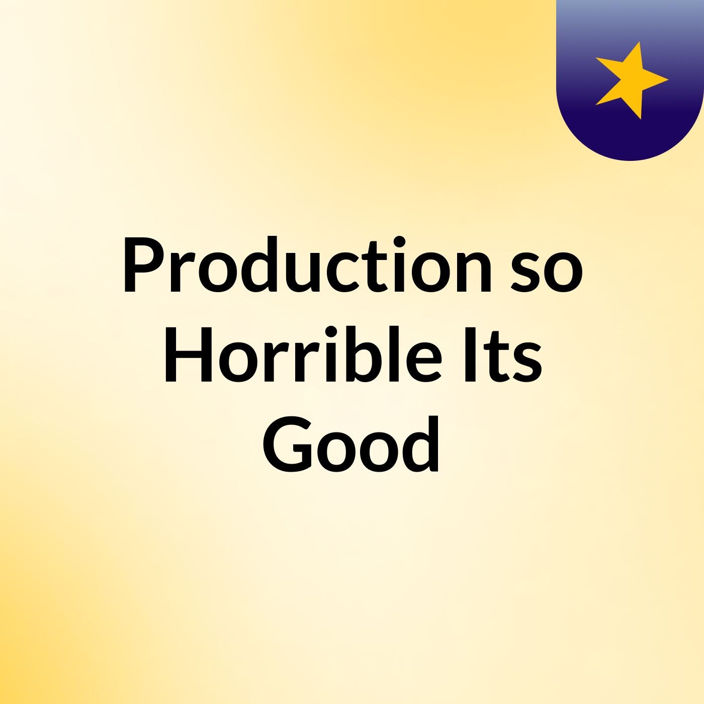 Production so Horrible Its Good