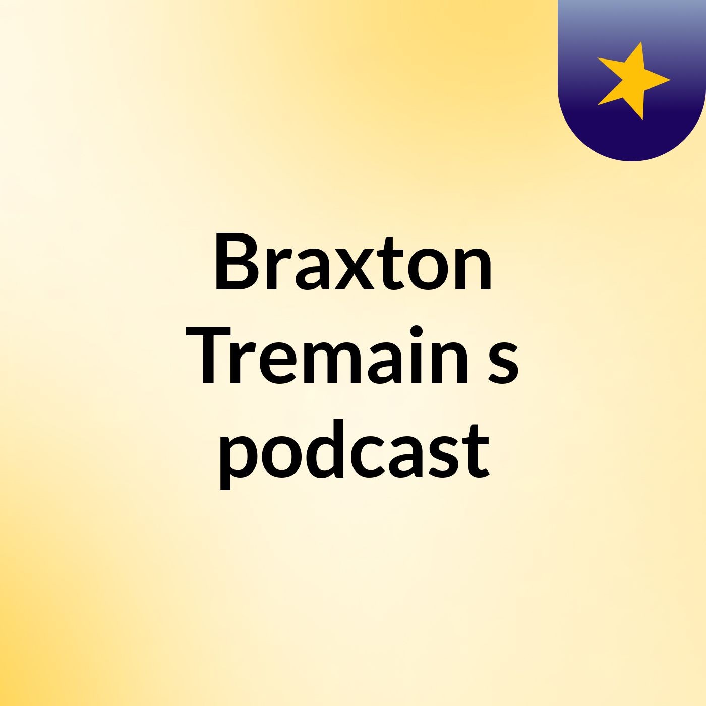 Braxton Tremain's podcast podcast artwork