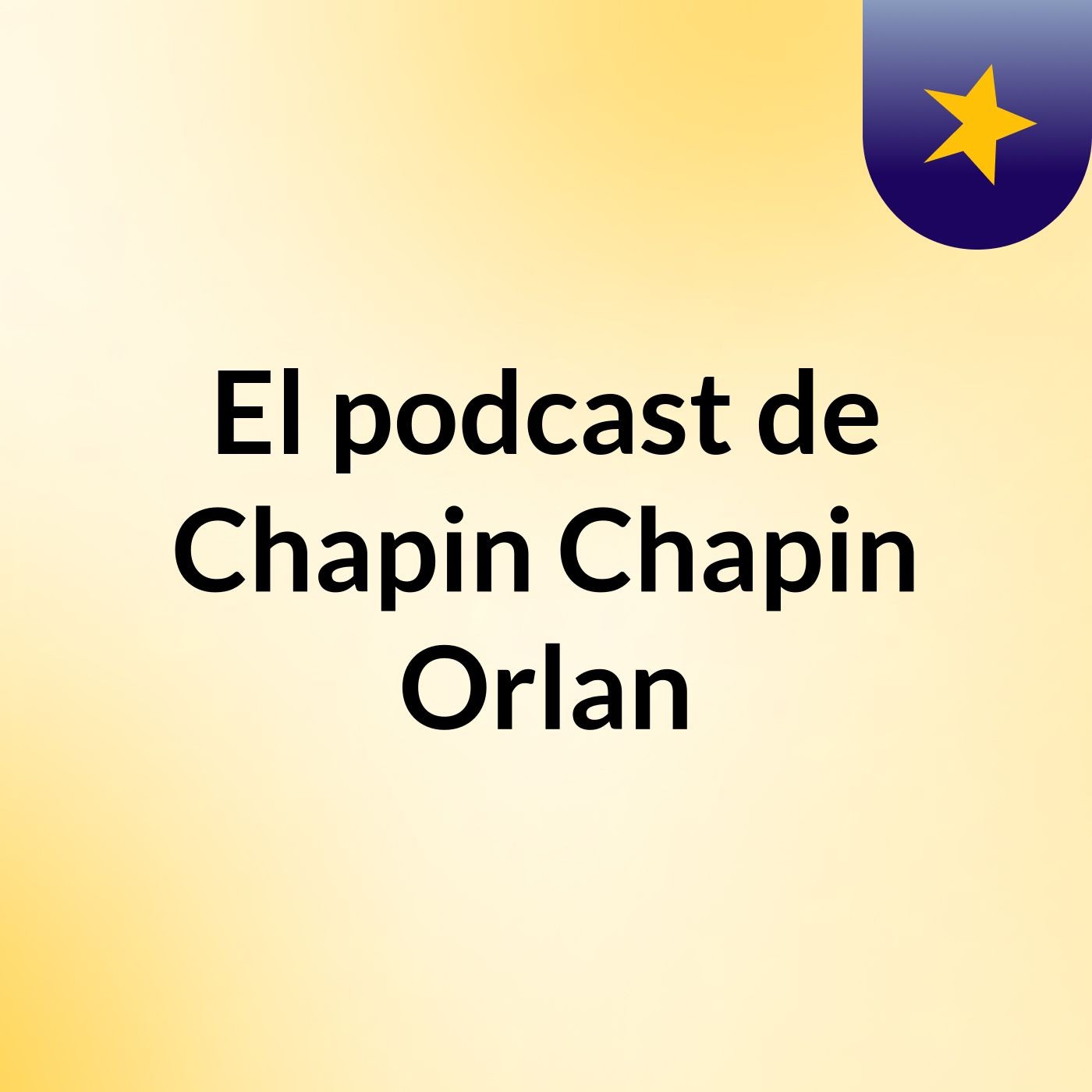 El podcast de Chapin Chapin Orlan