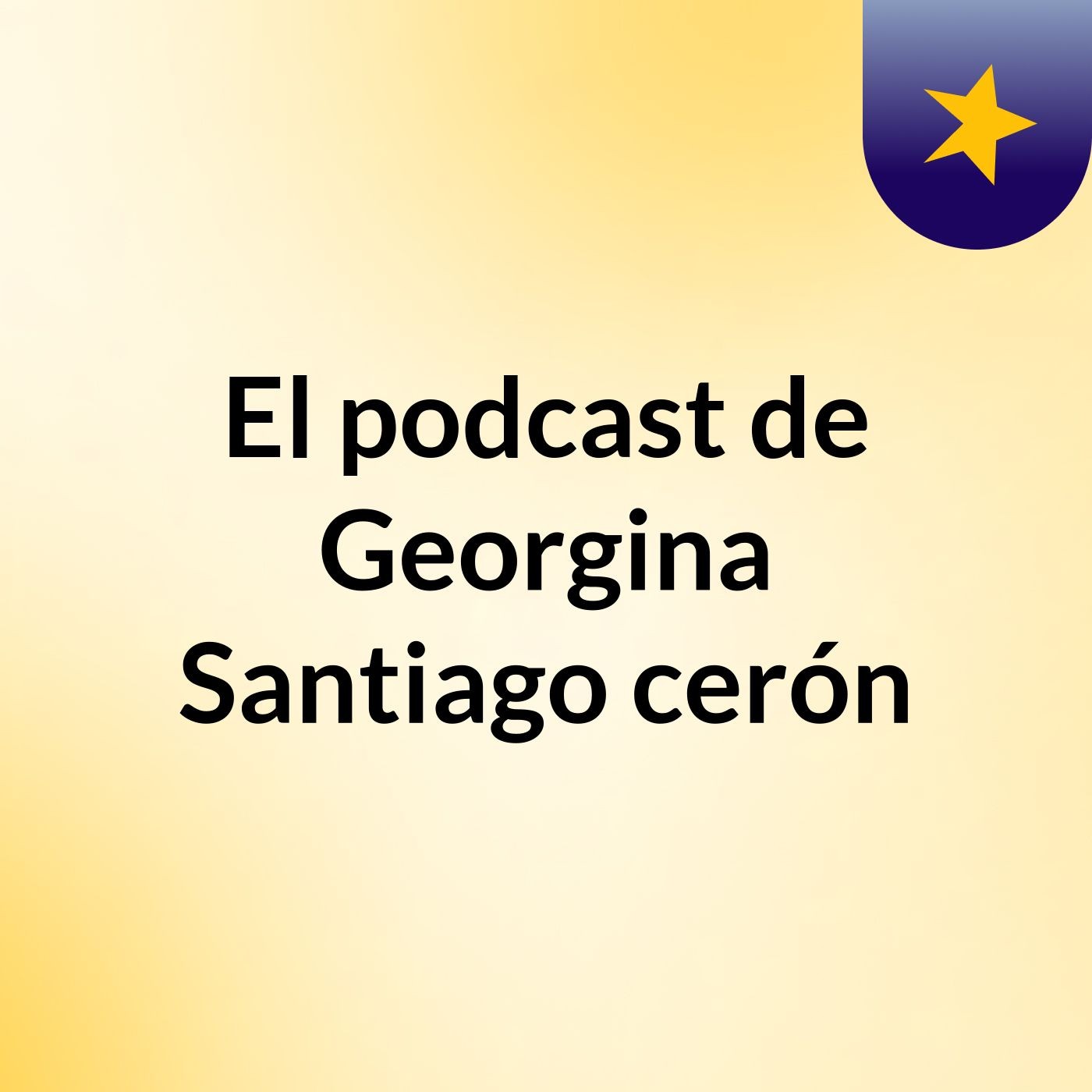 El podcast de Georgina Santiago cerón podcast artwork