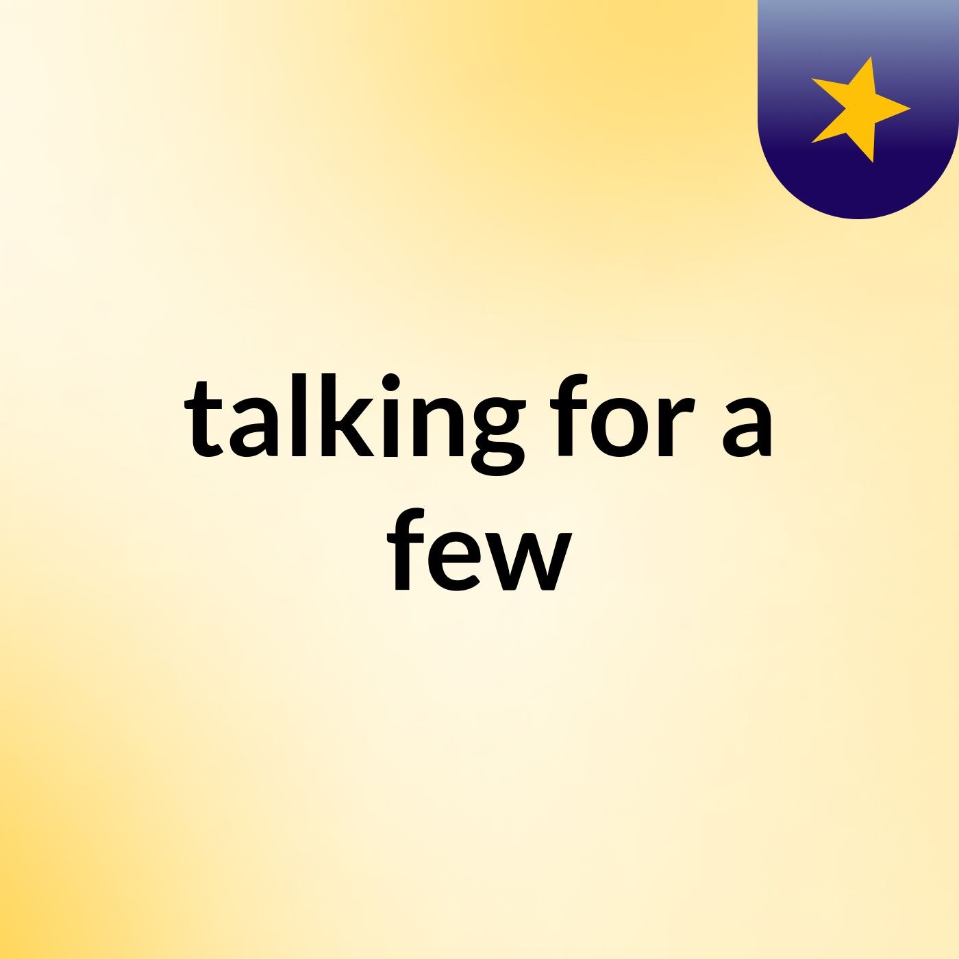 talking for a few