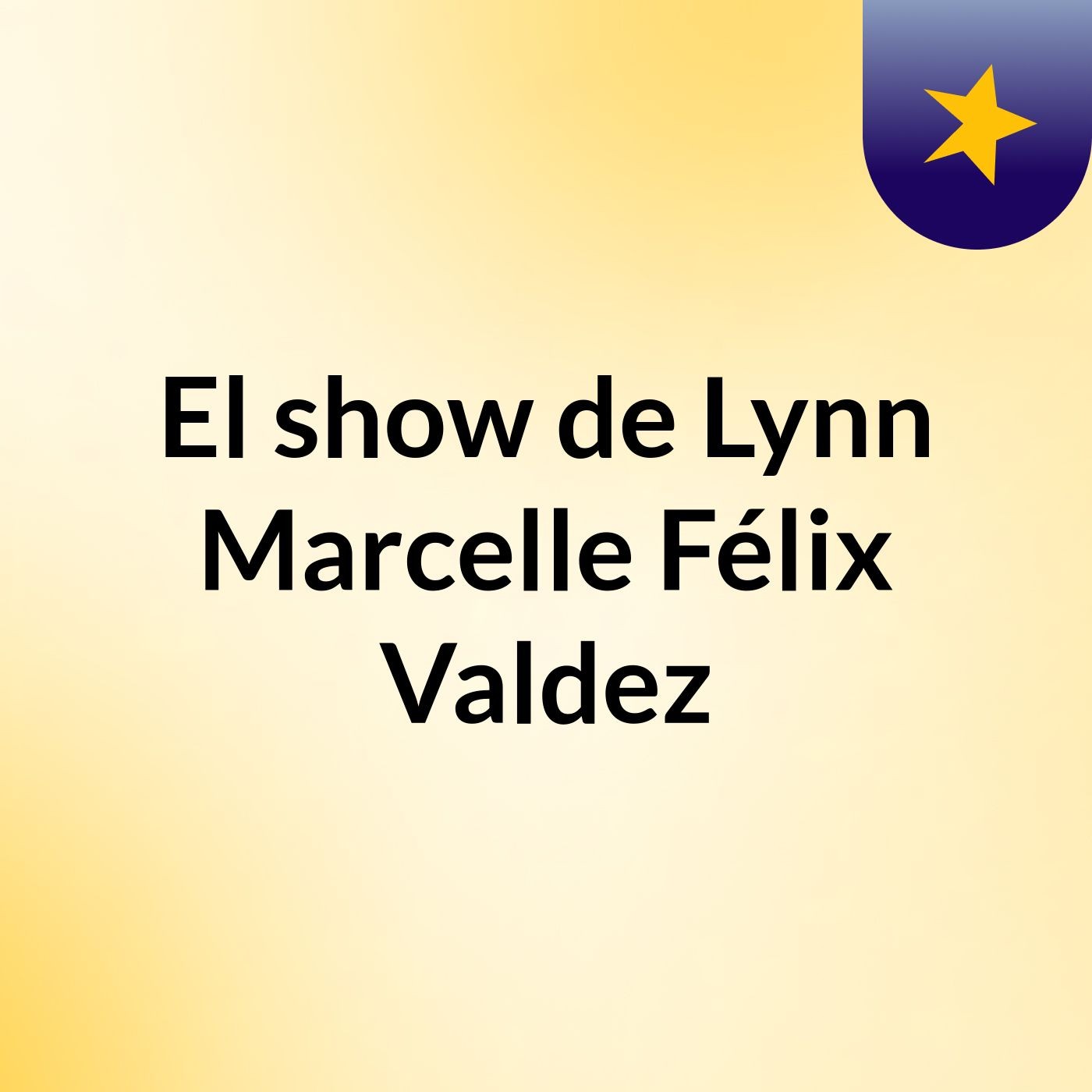 El show de Lynn Marcelle Félix Valdez