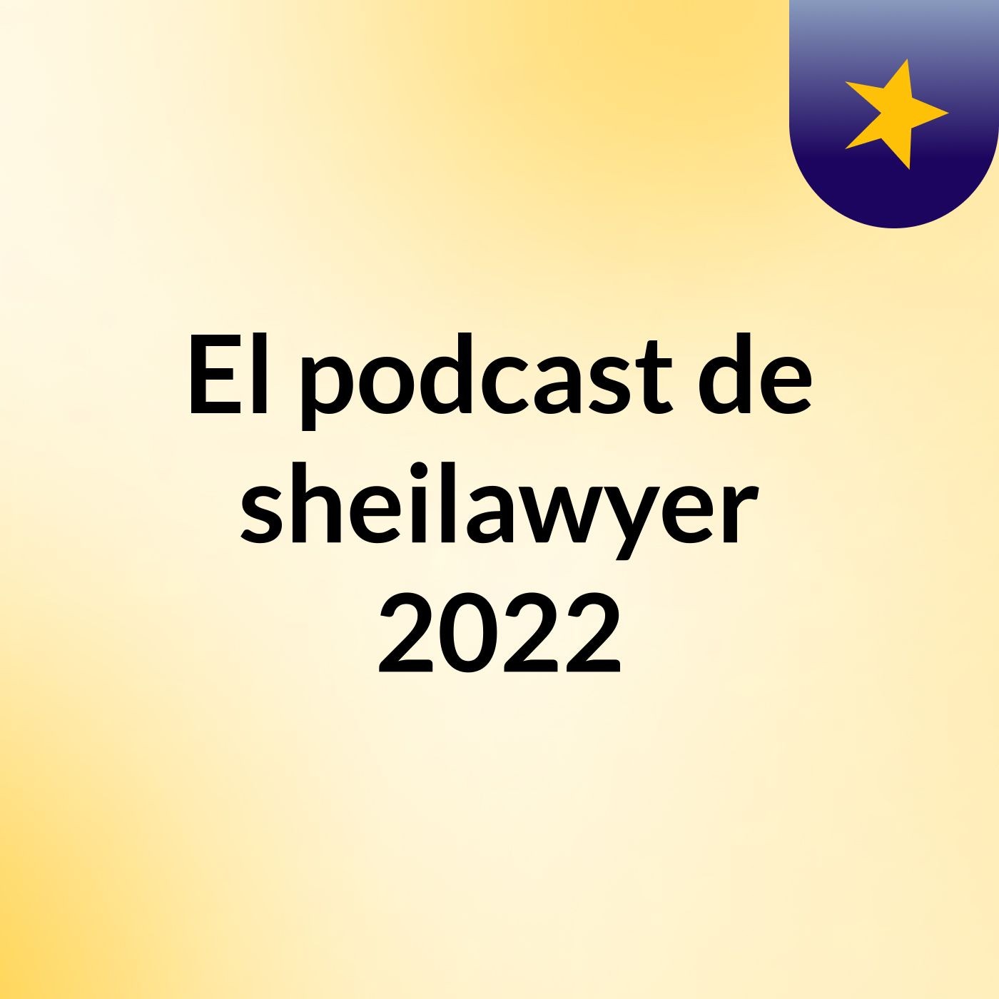 El podcast de sheilawyer 2022 podcast artwork