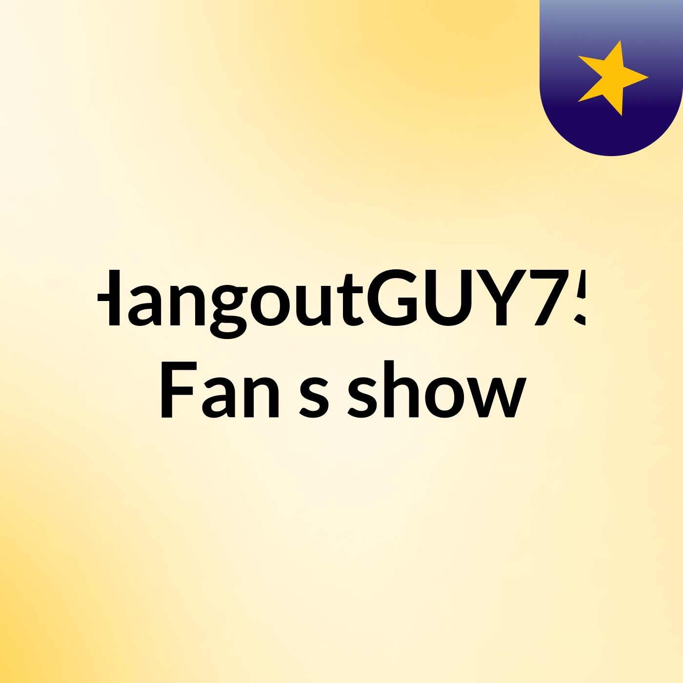 HangoutGUY75 Fan's show