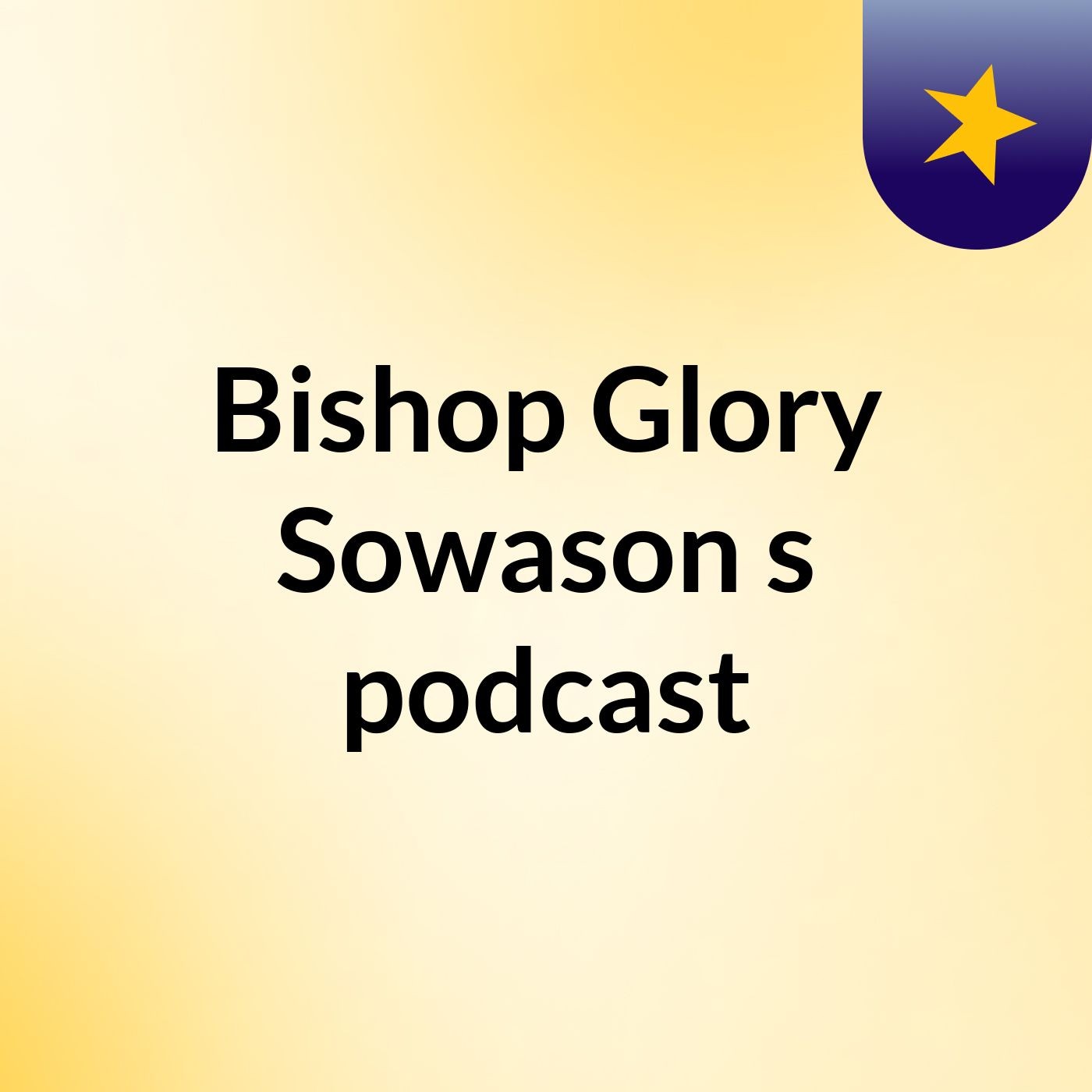Episode 7 - Bishop Glory Sowason's podcast