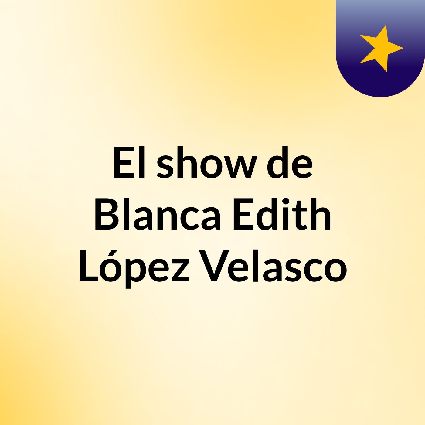 El show de Blanca Edith López Velasco