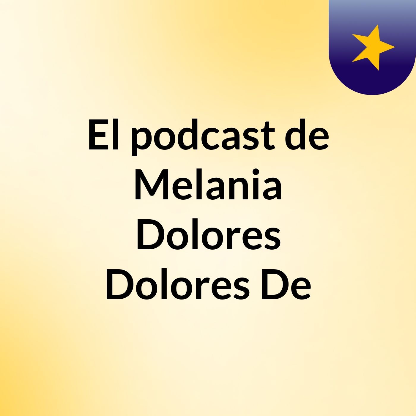 El podcast de Melania Dolores Dolores De podcast artwork