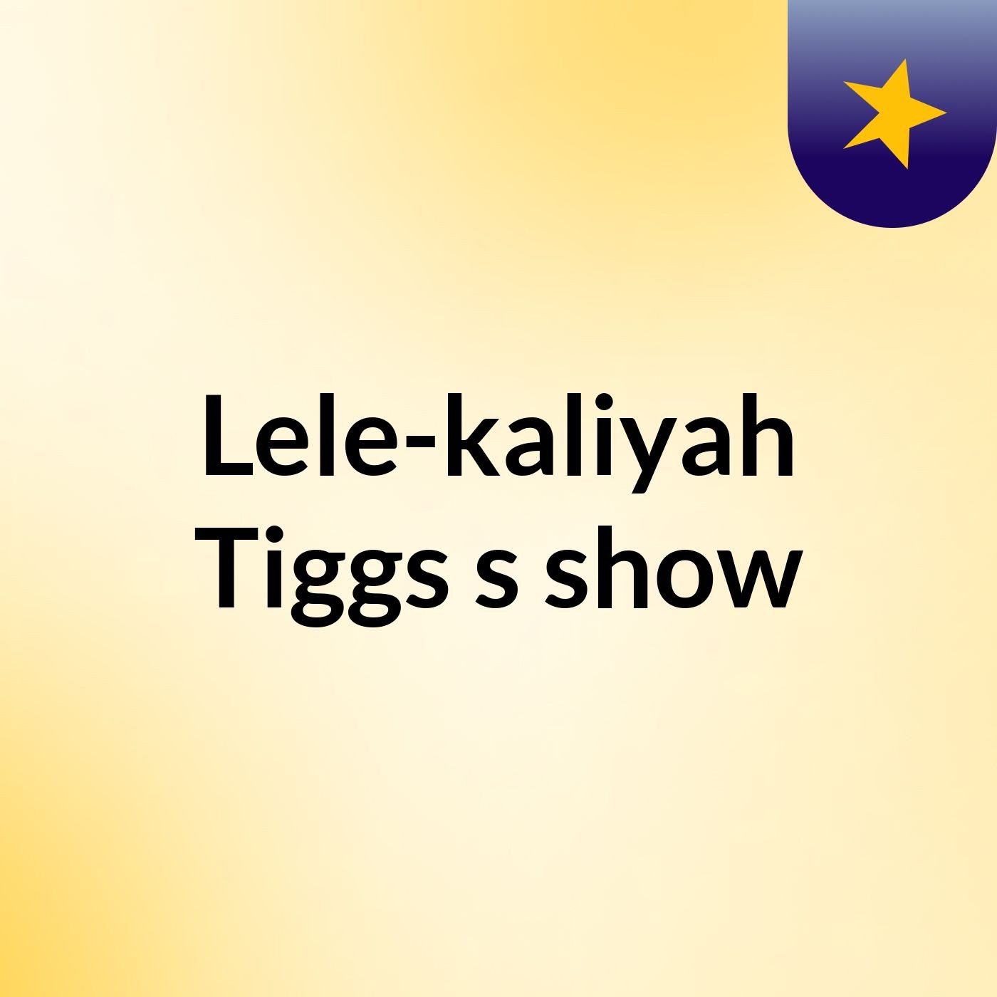 Lele-kaliyah Tiggs's show cover art