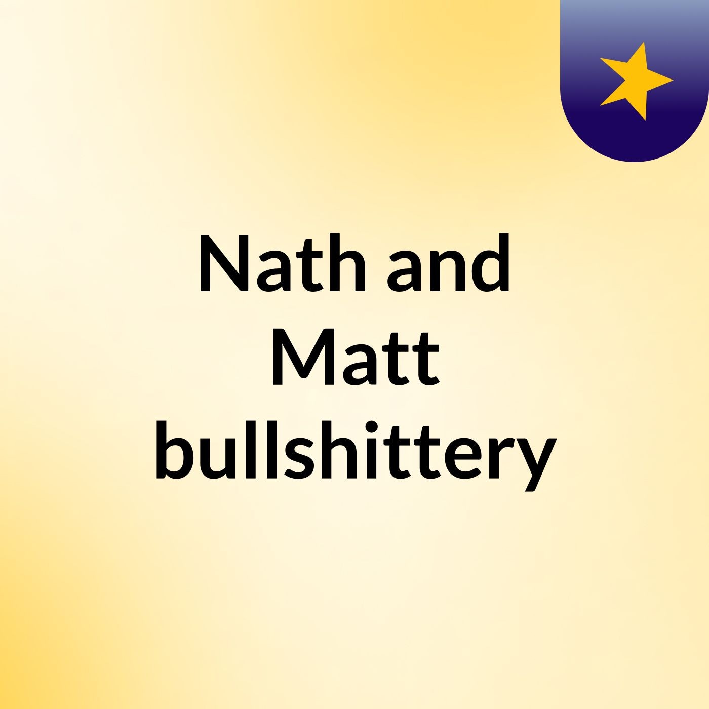 Nath and Matt bullshittery