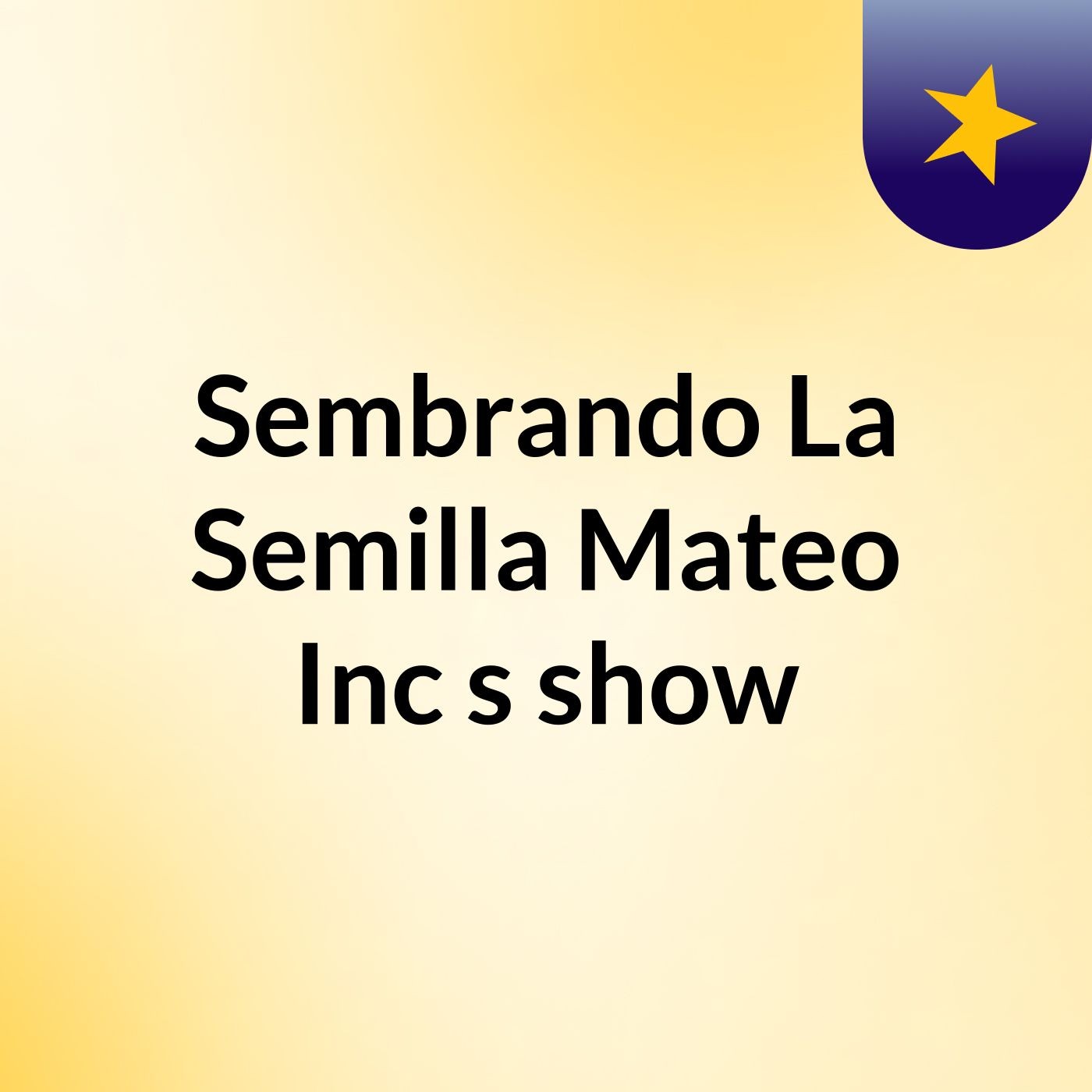 Sembrando La Semilla Mateo Inc's show