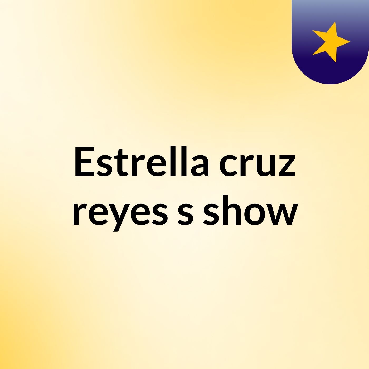 Estrella cruz reyes's show