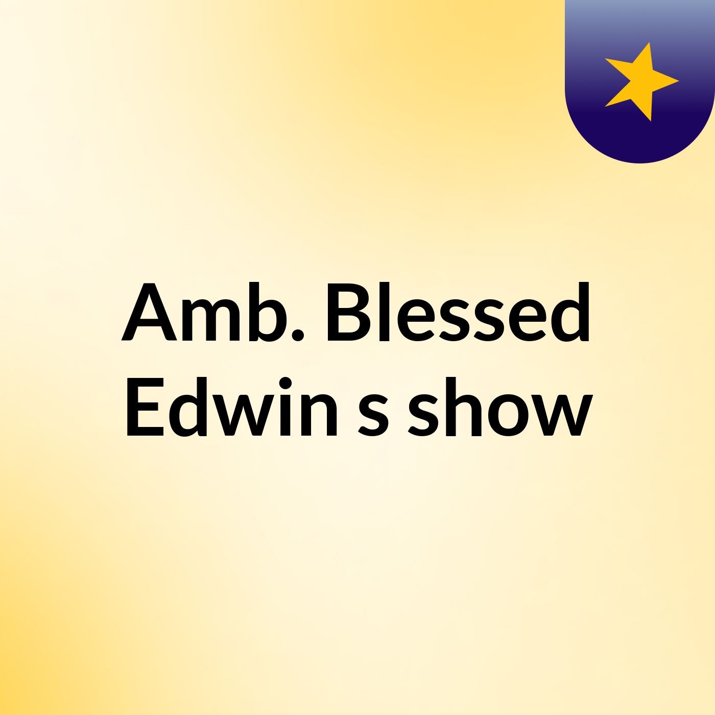 Amb. Blessed Edwin's show
