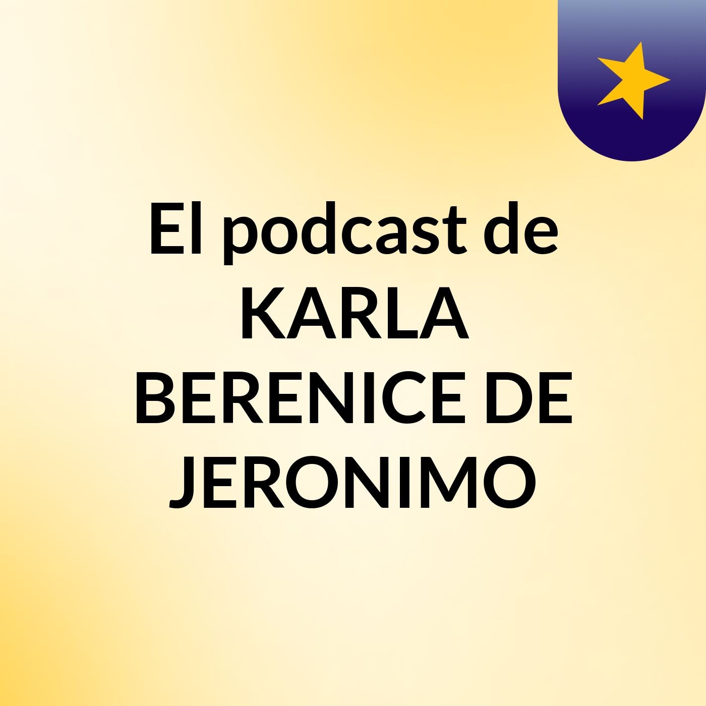 El podcast de KARLA BERENICE DE JERONIMO