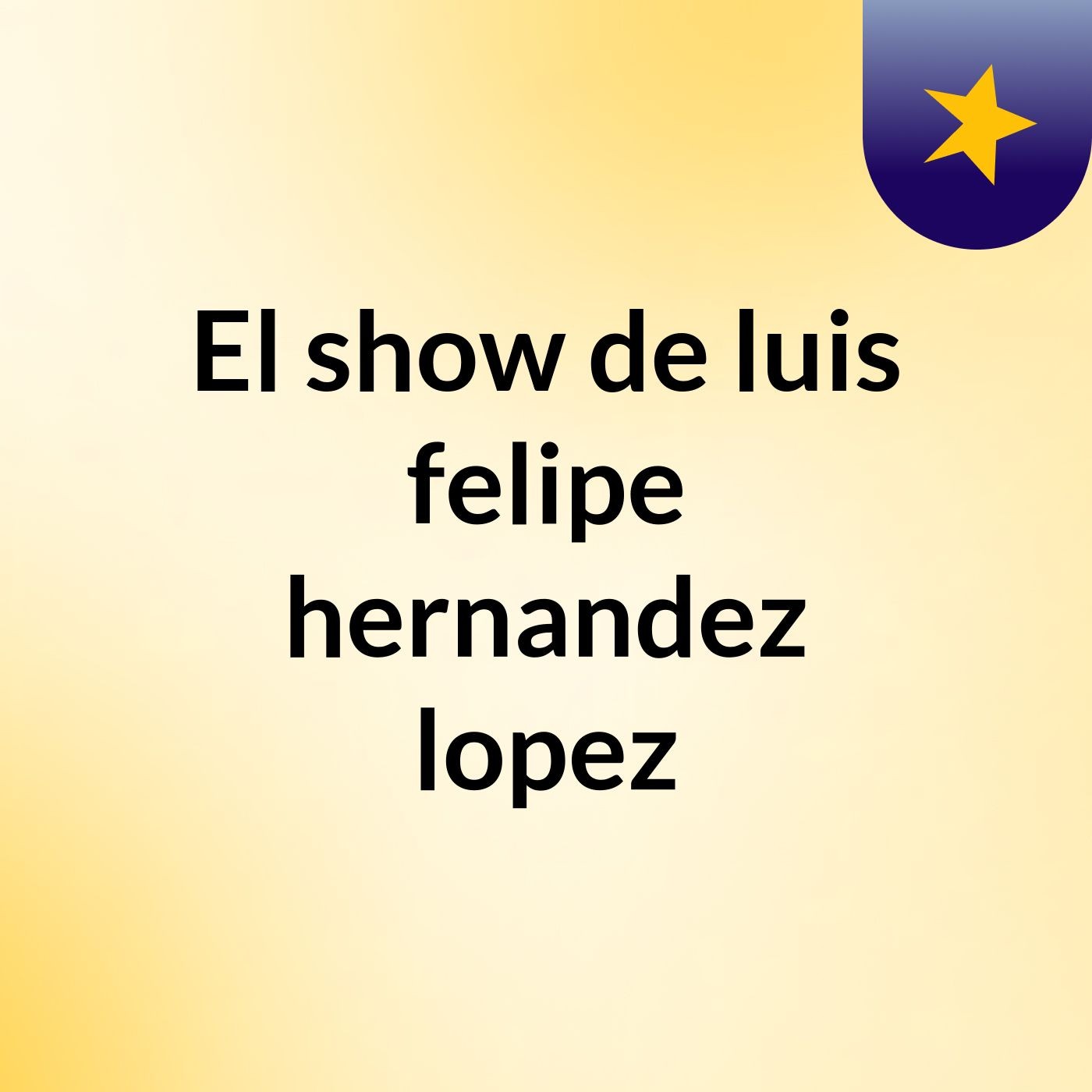 El show de luis felipe hernandez lopez